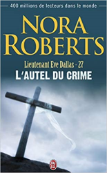 L'autel du crime : Lieutenant eve dallas, tome 27